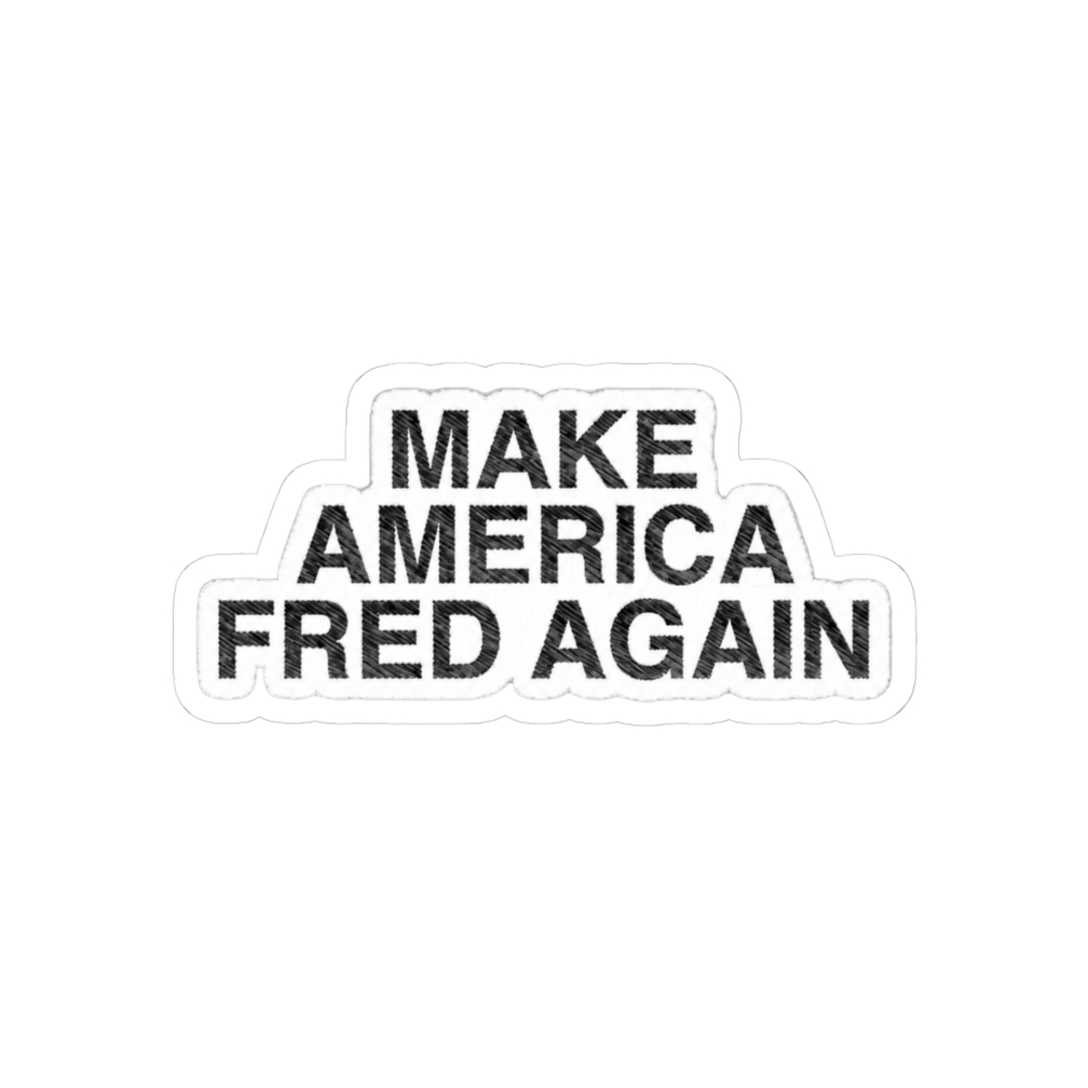 Make America Fred Again - Official Stickers merchandise