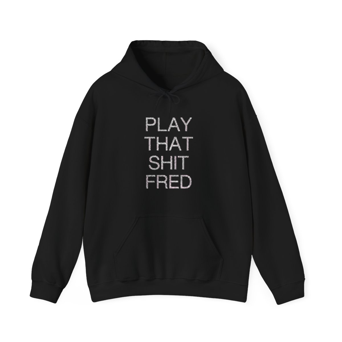 Play That S*** Fred | Hoodie | Print | Fred again | DJ | House Music | Concert | Dance | Rave | Comfy | Gift | Casual | Fun | Trendy - Official Hoodies merchandise